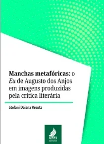 Manchas Metafóricas: o Eu de Augusto dos Anjos em imagens produzidas pela crítica literária