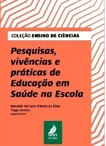 Pesquisas, Vivências e Práticas de Educação em Saúde na Escola