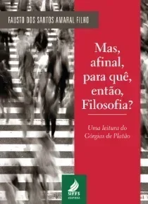 Mas, afinal, para quê, então filosofia? Uma leitura do Górgias de Platão